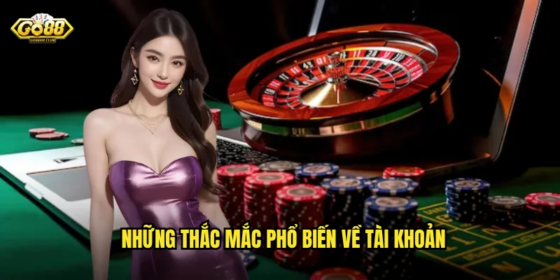 Những thắc mắc phổ biến về tài khoản